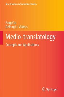 Medio-Translatology: Concepts and Applications by Cui, Feng