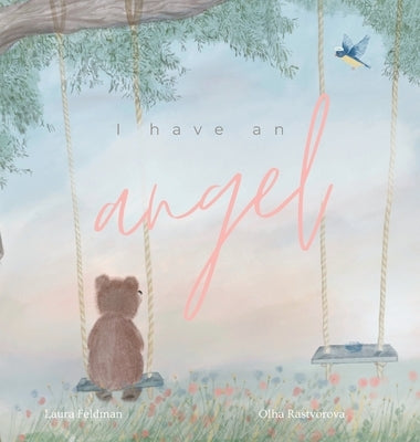 I have an Angel: When You Lose A Loved One But Gain An Angel by Feldman, Laura