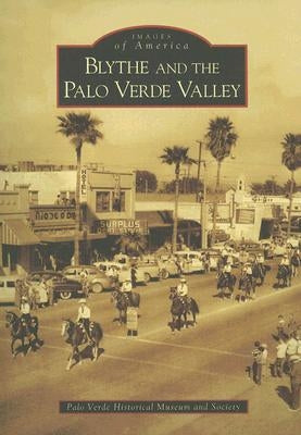 Blythe and the Palo Verde Valley by The Palo Verde Historical Museum and Soc