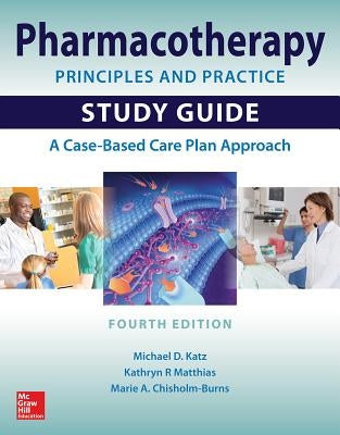 Pharmacotherapy Principles and Practice Study Guide, Fourth Edition by Katz, Michael