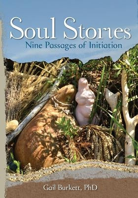 Soul Stories: Nine Passages of Initiation by Burkett, Gail