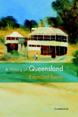 A History of Queensland by Evans, Raymond