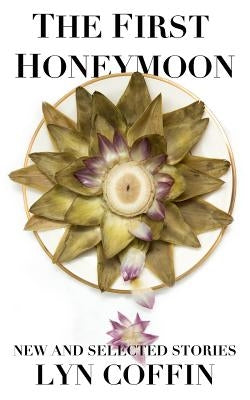 The First Honeymoon: New and Selected Stories by Coffin, Lyn