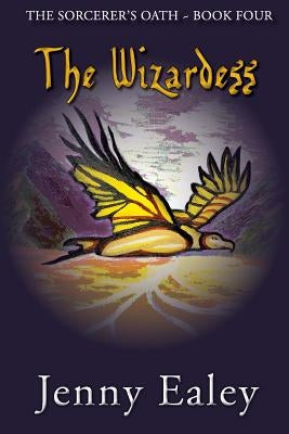 The Wizardess: The Sorcerer's Oath Book 4 by Ealey, Jenny