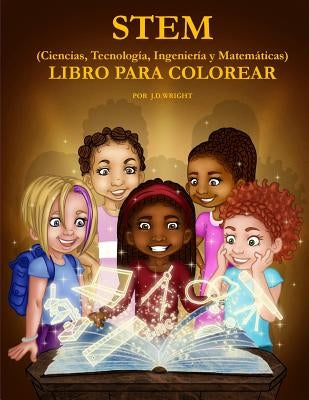 STEM (Ciencias, Tecnologia, Ingenieria y Matematicas) LIBRO PARA COLOREAR by Wright, J. D.