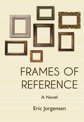 Frames of Reference by Jorgensen, Eric