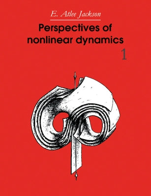 Perspectives of Nonlinear Dynamics: Volume 1 by Jackson, E. Atlee