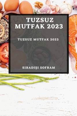 Tuzsuz Mutfak 2023: Tuzsuz Yaşamın Sırları by Sofram, Sıradışı
