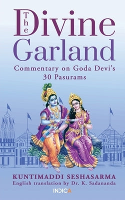 The Divine Garland: Commentary on Goda Devi's 30 Pasurams by Dr K Sadananda