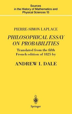 Pierre-Simon Laplace Philosophical Essay on Probabilities: Translated from the Fifth French Edition of 1825 with Notes by the Translator by Laplace, Pierre-Simon