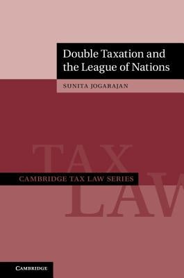 Double Taxation and the League of Nations by Jogarajan, Sunita