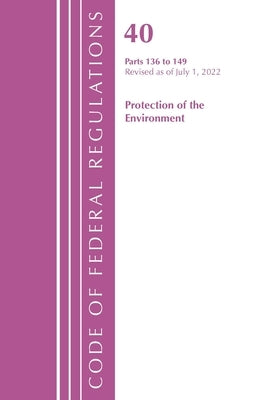 Code of Federal Regulations, Title 40 Protection of the Environment 136-149, Revised as of July 1, 2022 by Office of the Federal Register (U S )
