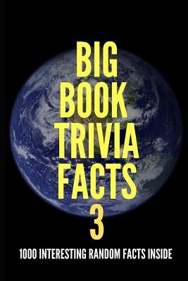 Big Book Trivia Facts: 1000 Interesting Random Facts Inside by O'Neill, Jim