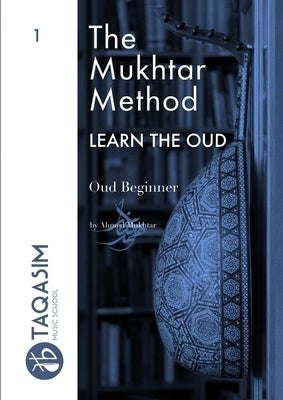 The Mukhtar Method - Oud Beginner by Mukhtar, Ahmed