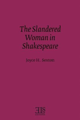 The Slandered Woman in Shakespeare by Sexton, Joyce H.