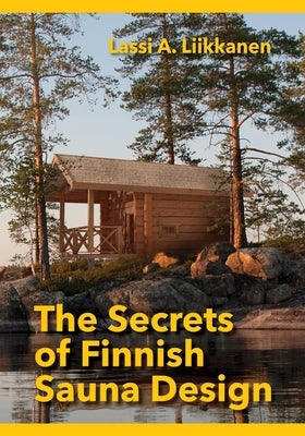 The Secrets of Finnish Sauna Design by Smith, Gavan