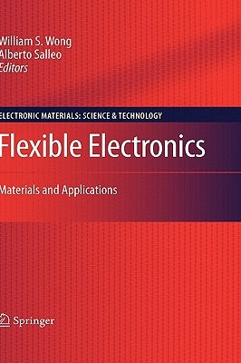 Flexible Electronics: Materials and Applications by Wong, William S.