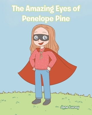 The Amazing Eyes of Penelope Pine by Lucey, Jane