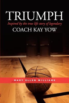 Triumph: Inspired by the True Life Story of Legendary Coach Kay Yow by Williams, Mary Ellen