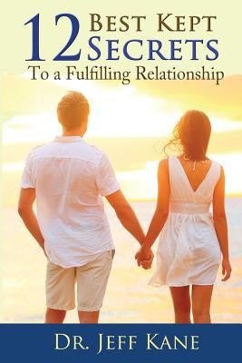 12 Best Kept Secrets to a Fulfilling Relationship by Kane, Jeff