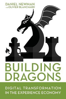 Building Dragons: Digital Transformation in the Experience Economy by Blanchard, Olivier