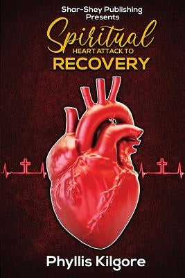 Spiritual Heart Attack to Recovery by Kilgore, Phyllis