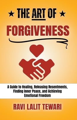 The Art of Forgiveness by Tewari, Ravi Lalit