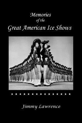 Memories of The Great American Ice Shows by Lawrence, Jimmy