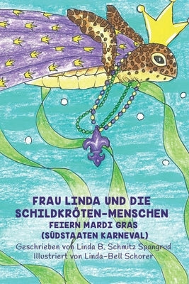 Frau Linda Und Die Schildkröten-Menschen Feiern Mardi Gras (Südstaaten Karneval) by Spangrud, Linda