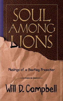 Soul Among Lions: Musings of a Bootleg Preacher by Campbell, Will D.