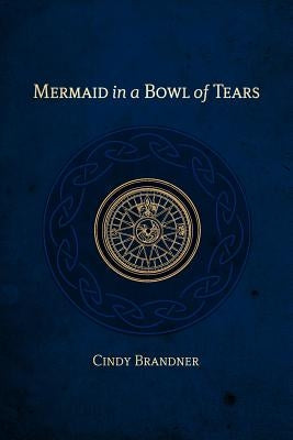 Mermaid in a Bowl of Tears by Brandner, Cindy