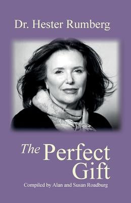 The Perfect Gift: Celebrating the Life of Dr. Hester Rumberg by Roadburg, Alan