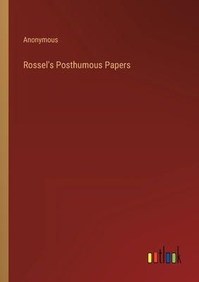 Rossel's Posthumous Papers by Anonymous