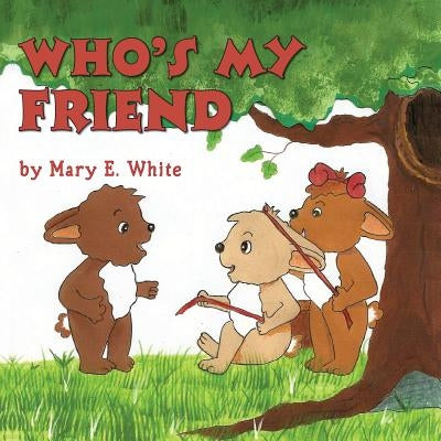 Who's my friend by White, Mary E.