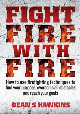 Fight Fire with Fire by Hawkins, Dean S.