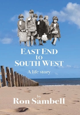 East End to South West: A life story by Sambell, Ron