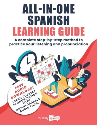 All-In-One Spanish Learning Guide: A complete step-by-step method to practice your listening and pronunciation by My Daily Spanish