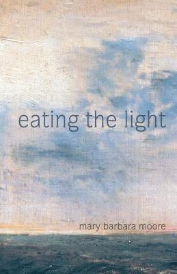 Eating the Light by Moore, Mary Barbara