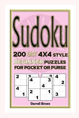 Sudoku 200 Easy 4x4 Style Beginner Puzzles For Pocket or Purse by Brown, Darrell