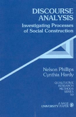 Discourse Analysis: Investigating Processes of Social Construction by Phillips, Nelson