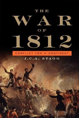 The War of 1812: Conflict for a Continent by Stagg, J. C. a.