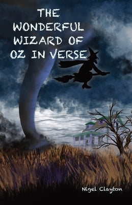The Wonderful Wizard of Oz in Verse by Clayton, Nigel