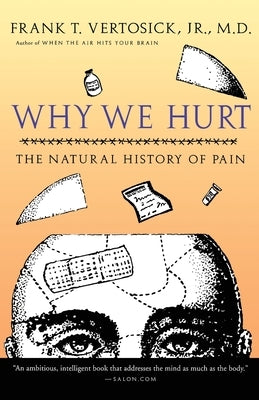 Why We Hurt: The Natural History of Pain by Vertosick Jr. M. D., Frank T.