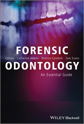 Forensic Odontology: An Essential Guide by Adams, Catherine