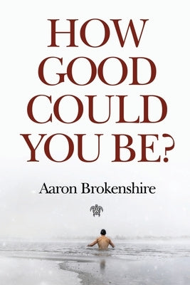How Good Could You Be? by Brokenshire, Aaron