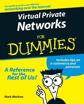 Virtual Private Networks for Dummies by Merkow, Mark S.