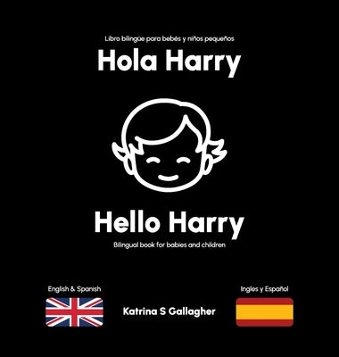 Hola Harry: First words in English and Spanish by Gallagher, Katrina