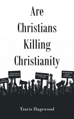 Are Christians Killing Christianity by Hagewood, Travis