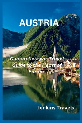 Austria: A comprehensive Travel Guide to the heart of Europe. by Travels, Jenkins
