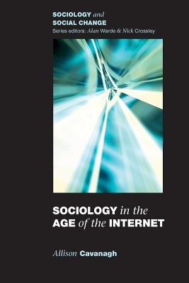 Sociology in the Age of the Internet by Cavanagh, Allison